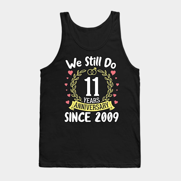 We Still Do 11 Years Anniversary Since 2009 Happy Marry Memory Day Wedding Husband Wife Tank Top by DainaMotteut